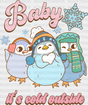 Baby It’s Cold Outside Penguin Design - Winter Dtf Transfer