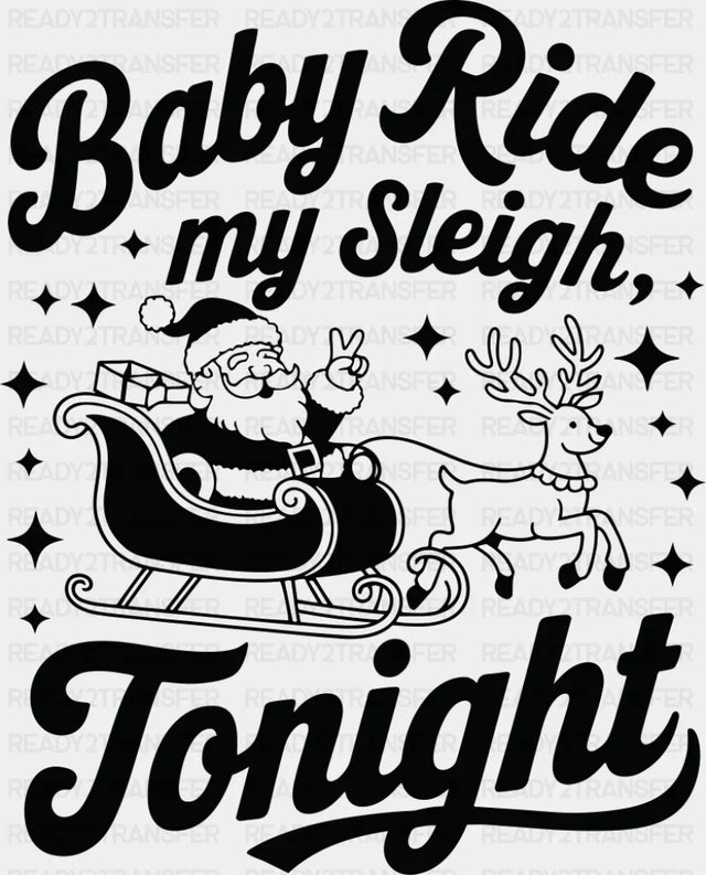 Baby Ride My Sleigh Tonight - Christmas DTF Transfer Adult Unisex - S & M (10’’) / Dark Color Design (See Imaging)