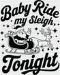 Baby Ride My Sleigh Tonight - Christmas DTF Transfer Adult Unisex - S & M (10’’) / Dark Color Design (See Imaging)