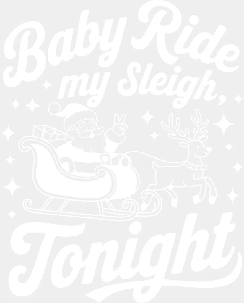 Baby Ride My Sleigh Tonight - Christmas DTF Transfer Adult Unisex - S & M (10’’) / Light Color Design (See Imaging)