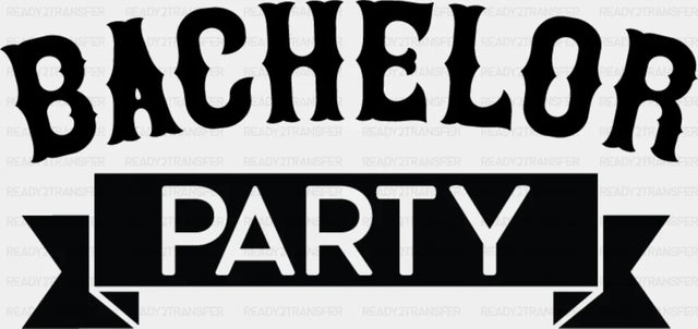 Bachelor Party Banner B&W Design - Dtf Transfer Adult Unisex S & M (10’’) / Dark Color (See Imaging)