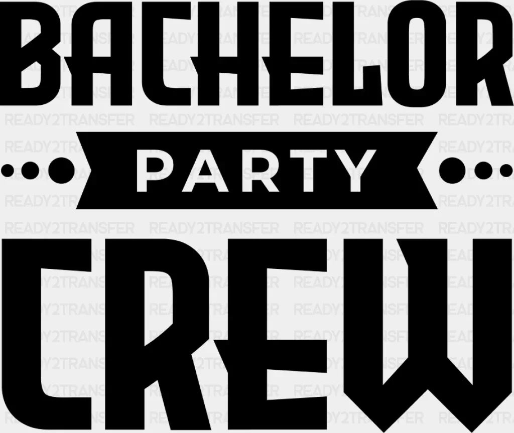 Bachelor Party Crew B&W - Dtf Transfer Adult Unisex S & M (10’’) / Dark Color Design (See Imaging)