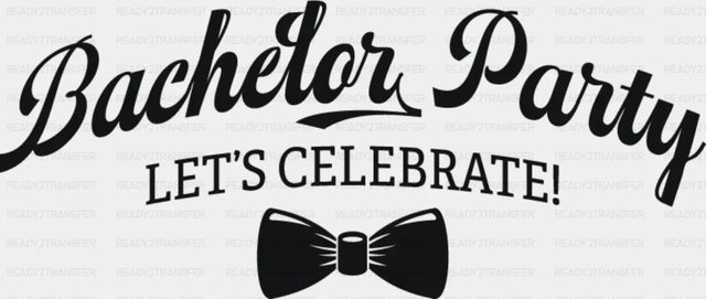 Bachelor Party Let’s Celebrate B&W Design - Dtf Transfer Adult Unisex S & M (10’’) / Dark