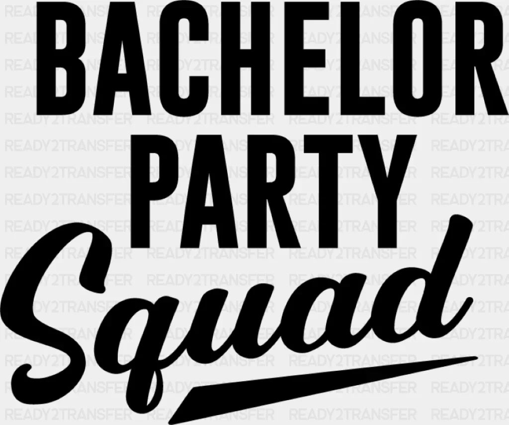 Bachelor Party Squad B&W Design - Dtf Transfer Adult Unisex S & M (10’’) / Dark Color (See Imaging)