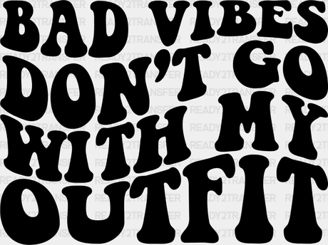 Bad Vibes Don’t Go With My Outfit - Be Kind Dtf Transfer Adult Unisex S & M (10’’) / Dark