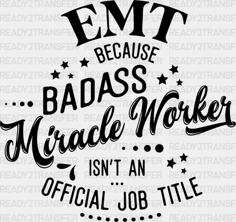 Badass Miracle Worker - Emt Dtf Heat Transfer Adult Unisex S & M (10’’) / Dark Color Design