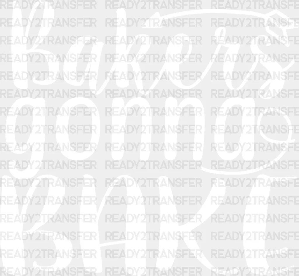 Bakers Gonna Bake Design - Cooking Dtf Heat Transfer Adult Unisex S & M (10’’) / Light Color