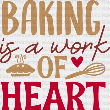 Baking Is A Work Of Heart - Cooking Dtf Heat Transfer