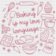Baking Is My Love Language - Baking DTF Transfers