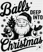 Balls Deep Into Christmas 4 Colors - Christmas DTF Transfer Adult Unisex - S & M (10’’) / Dark Color Design (See