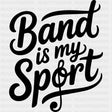 Band Is My Sport - Music DTF Transfers ready2transfer Dark Color Design (See Imaging)