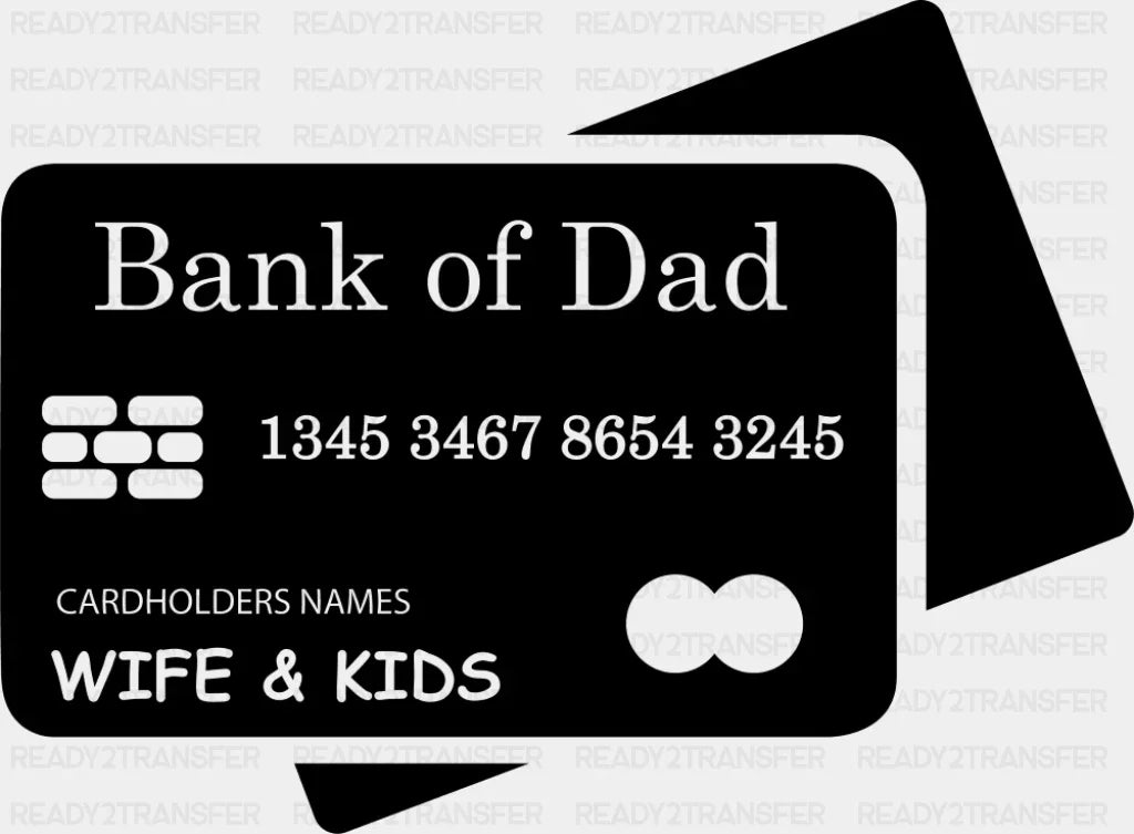 Bank Of Dad Cardholder Wife & Kids - Father’s Day DTF Transfer Adult Unisex - S & M (10’’) / Dark Color Design (See