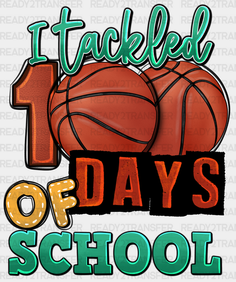 Basketball I Tackled 100 Days Of School Dtf Transfer