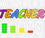Battery Life Of A Teacher - Teachers DTF Transfer Adult Unisex - S & M (10’’) / Light Color Design (See Imaging)