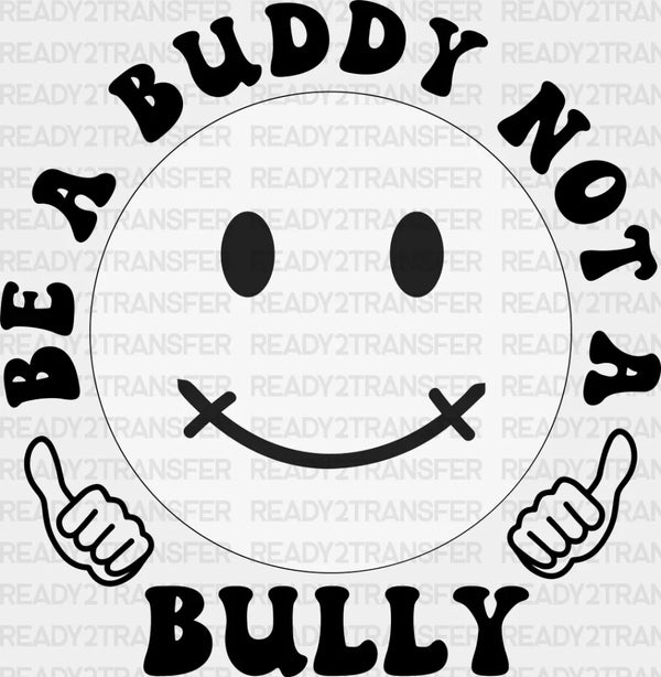 Be A Buddy Not A Bully - Anti Bullying DTF heat transfer