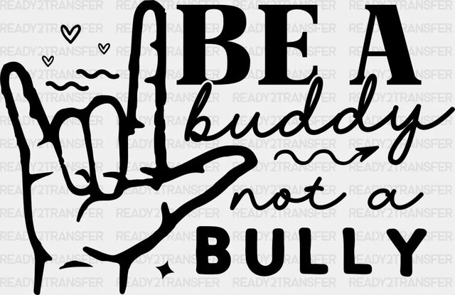 Be A Buddy Not Bully - Anti Bullying Dtf Heat Transfer Adult Unisex S & M (10’’) / Dark Color