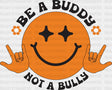 Be A Buddy Not Bully Smiley Design - Anti Bullying Iron On Dtf Transfer Adult Unisex S & M
