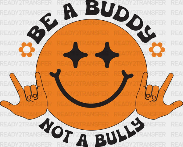 Be A Buddy Not A Bully Smiley Design - Anti Bullying Iron On DTF Transfer
