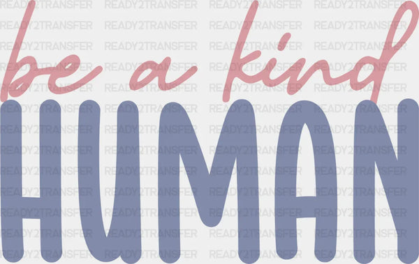 Be A Kind Human - Be Kind Iron On DTF Transfer