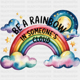 Be A Rainbow In Someone's Cloud - Quotes DTF Transfers ready2transfer Dark Color Design (See Imaging)
