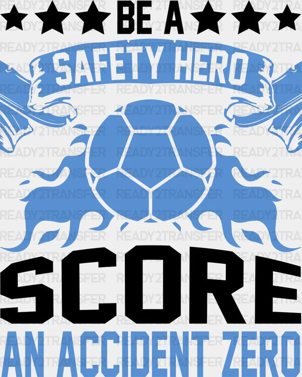 Be A Safety Hero Score An Accident Zero - Soccer DTF Heat Transfer