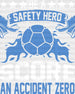 Be A Safety Hero Score An Accident Zero - Soccer DTF Heat Transfer ready2transfer White