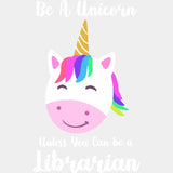 Be A Unicorn Unless You Can Be A Librarian - Librarian DTF Transfers Adult Unisex - S & M (10’’) / Light Color Design