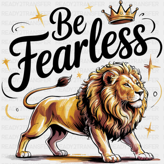 Be Fearless Lion And Crown - Quotes DTF Transfers ready2transfer Dark Color Design (See Imaging)
