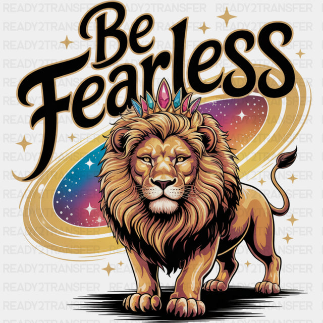 Be Fearless, Lion - Quotes DTF Transfers ready2transfer Dark Color Design (See Imaging)