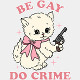Be Gay, Do Crime - Lesbian DTF Transfers ready2transfer Light Color Design (See Imaging)
