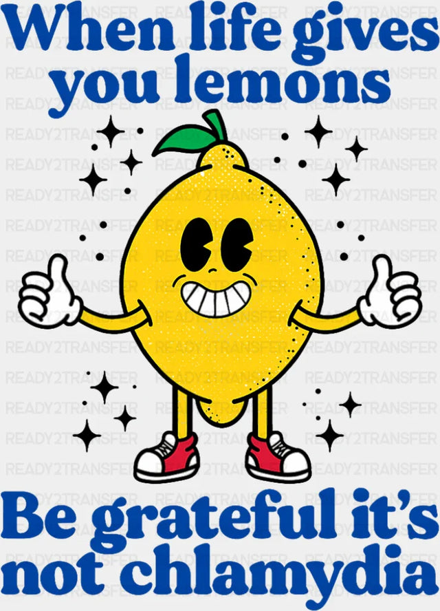 Be Grateful It’s Not Chlamydia - Funny DTF Transfer