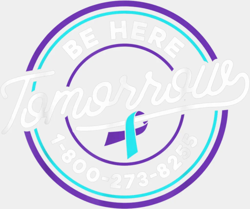 Be Here Tomorrow - Suicide Awareness DTF Transfer Adult Unisex - S & M (10’’) / Light Color Design (See Imaging)