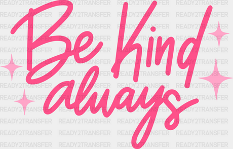 Be Kind Always Pink Cursive Design - Quotes Dtf Transfer