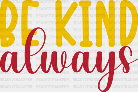 Be Kind Always Yellow And Red Design - Dtf Transfer