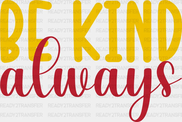Be Kind Always Yellow And Red Design - Be Kind DTF Transfer