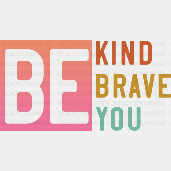 Be Kind Brave You BLM DTF Transfer