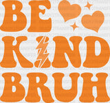 Be Kind Bruh - Anti Bullying Iron On Dtf Transfer
