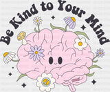 Be Kind To Your Mind - Mental Health DTF Transfer