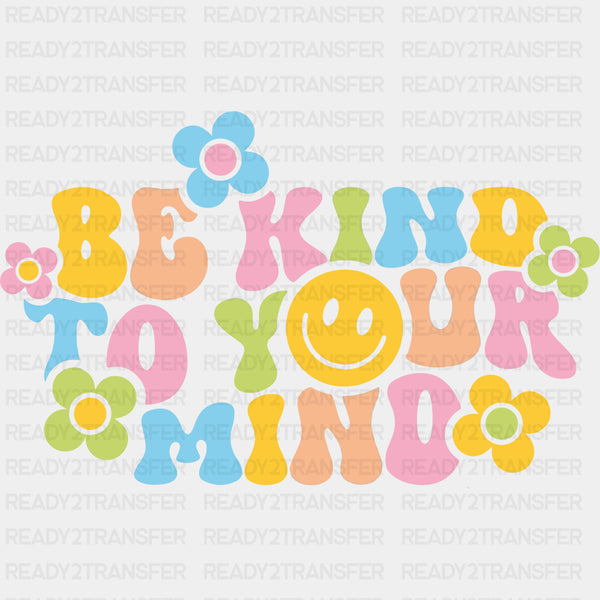 Be Kind To Your Mind - Mental Health DTF Transfers