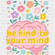 Be Kind To Your Mind - Mental Health DTF Transfers ready2transfer