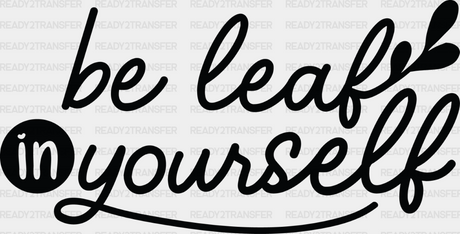 Be Leaf In Yourself - Plants Dtf Heat Transfer Adult Unisex S & M (10’’) / Dark Color Design