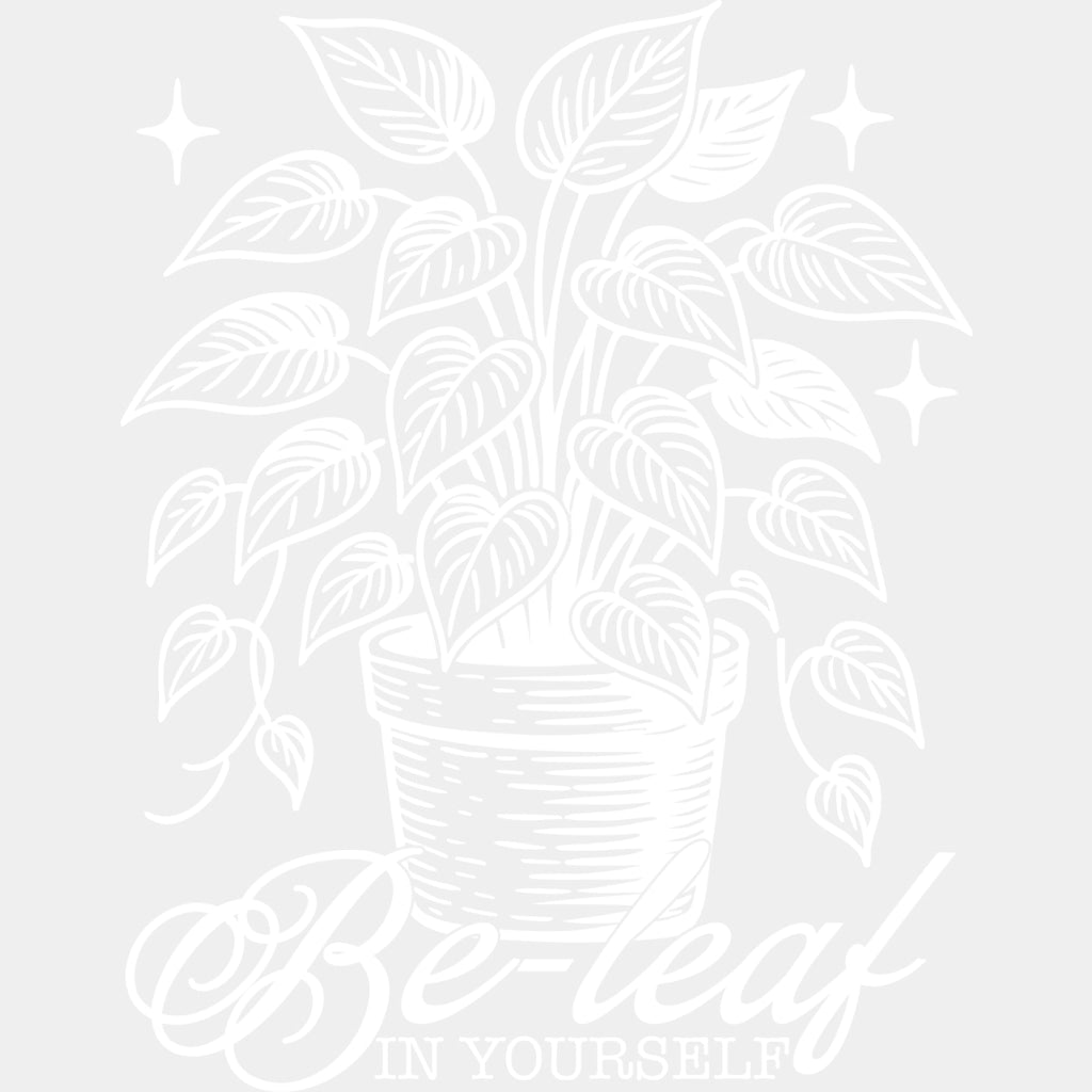 Be-leaf In Yourself - Plants DTF Transfers ready2transfer Light Color Design (See Imaging)