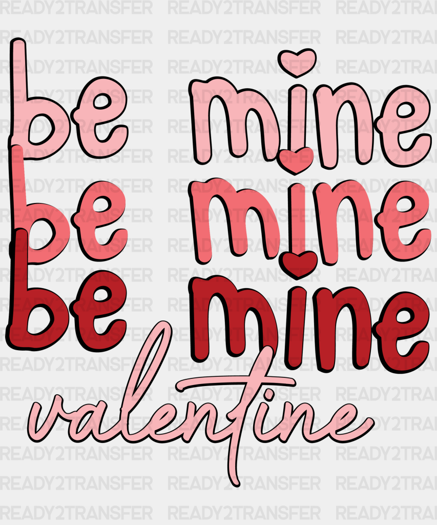 Be Mine Valentine Edition Dtf Transfer