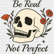Be Real, Not Perfect - Mental Health DTF Transfers ready2transfer Dark Color Design (See Imaging)