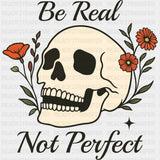 Be Real, Not Perfect - Mental Health DTF Transfers ready2transfer Dark Color Design (See Imaging)