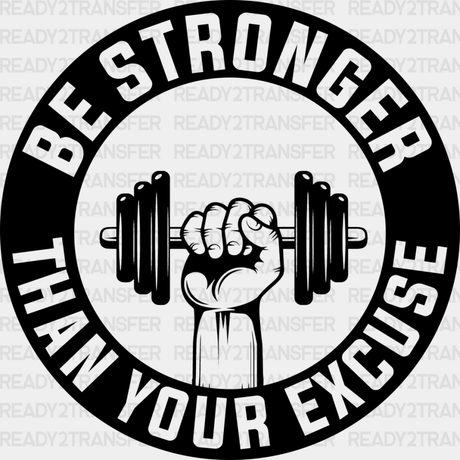 Be Strong Than Your Excuse - Gym Dtf Heat Transfer Adult Unisex S & M (10’’) / Black