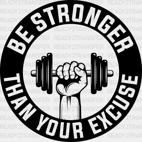 Be Strong Than Your Excuse - Gym DTF Heat Transfer