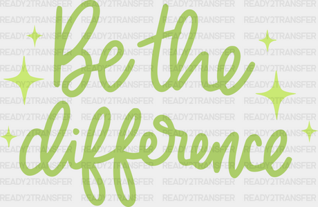 Be The Difference Green Cursive Design - Quotes Dtf Transfer