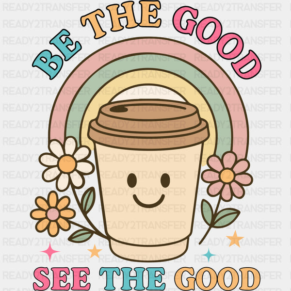 Be The Good, See The Good - Mental Health DTF Transfers