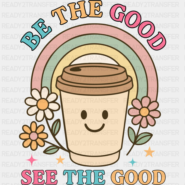 Be The Good, See The Good - Mental Health DTF Transfers ready2transfer